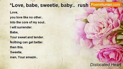 Dislocated Heart - *Love, babe, sweetie, baby..  rush to say.