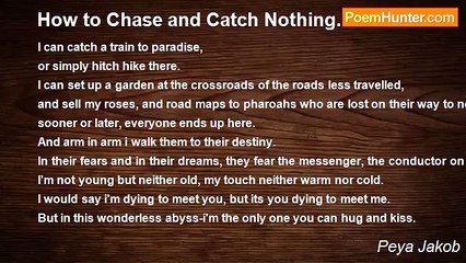 Peya Jakob - How to Chase and Catch Nothing.