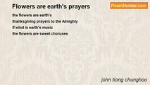 john tiong chunghoo - Flowers are earth's prayers