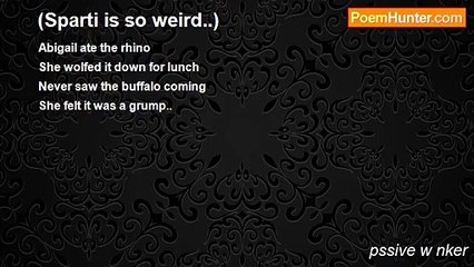 pssive w nker - (Sparti is so weird..)