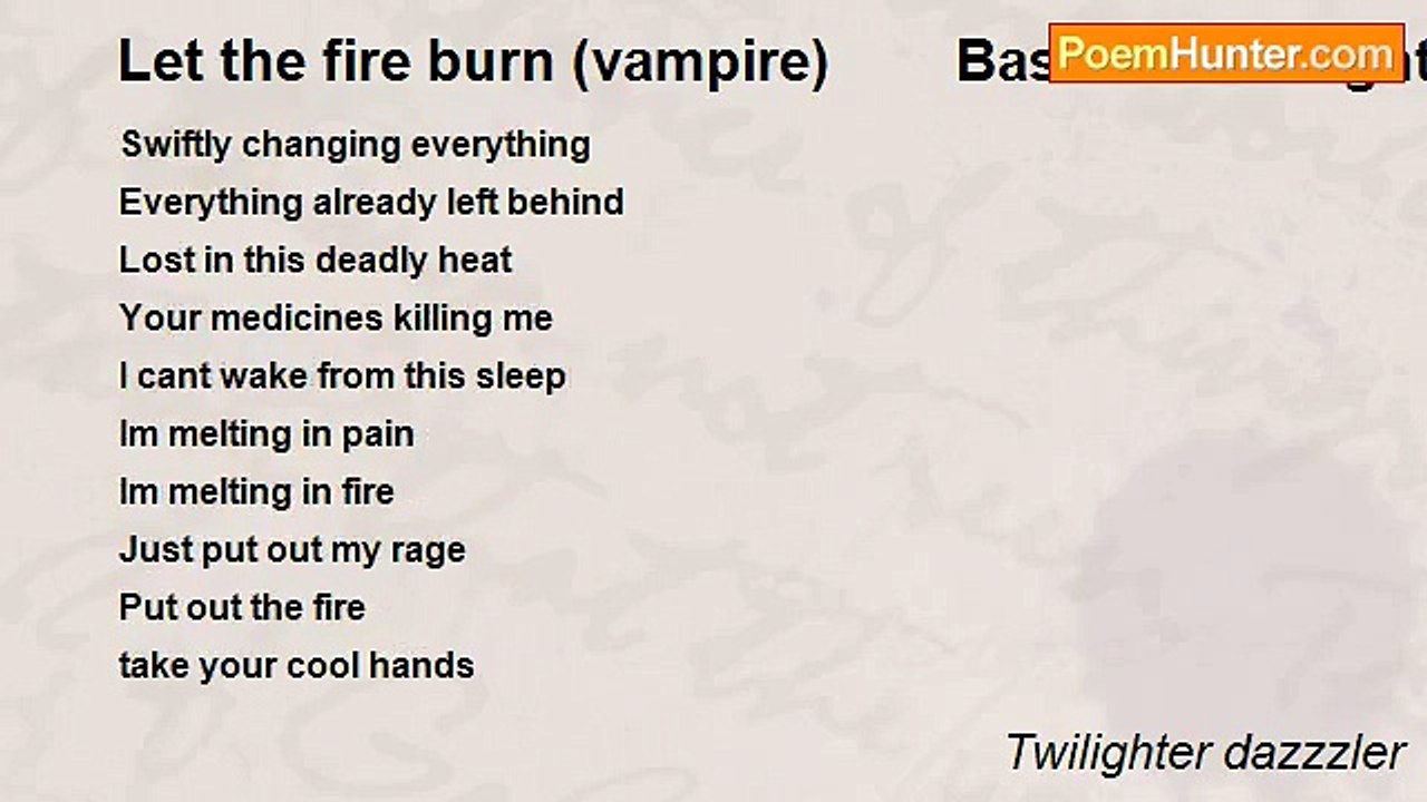 Twilighter dazzzler - Let the fire burn (vampire)        Based on twilight.