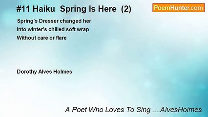 A Poet Who Loves To Sing ....AlvesHolmes - #11 Haiku  Spring Is Here  (2)