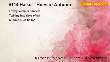A Poet Who Loves To Sing ....AlvesHolmes - #114 Haiku    Hues of Autumn