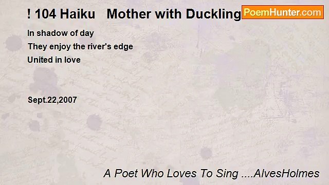 A Poet Who Loves To Sing ....AlvesHolmes - ! 104 Haiku Mother with Ducklings