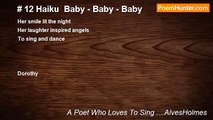 A Poet Who Loves To Sing ....AlvesHolmes - # 12 Haiku  Baby - Baby - Baby
