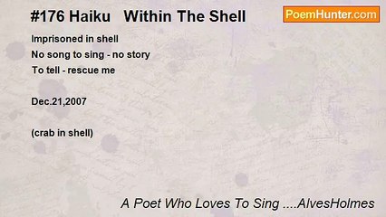 A Poet Who Loves To Sing ....AlvesHolmes - #176 Haiku   Within The Shell