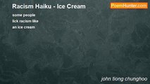 john tiong chunghoo - Racism Haiku - Ice Cream