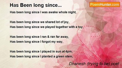 Dhanesh (trying to be) poet - Has Been long since...