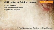 A Poet Who Loves To Sing ....AlvesHolmes - #142 Haiku   A Patch of Heaven