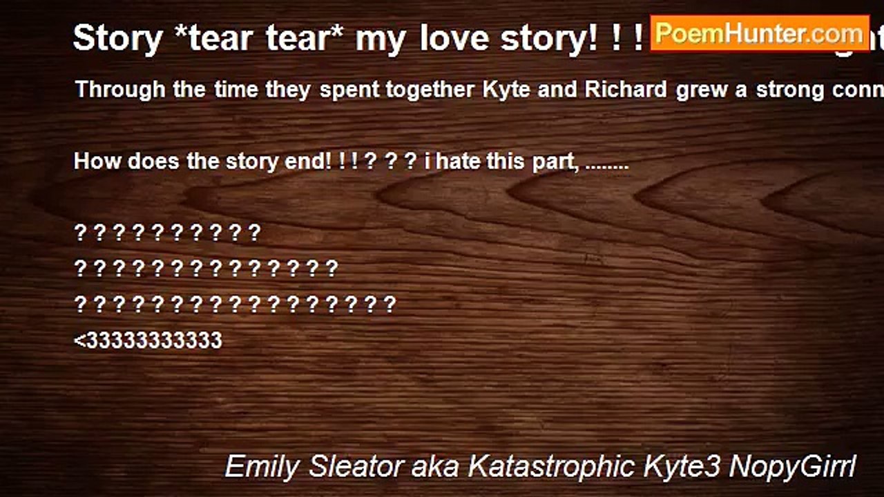 Emily Sleator aka Katastrophic Kyte3 NopyGirrl - Story *tear tear* my love story! ! ! ! fate brought us together! ! love ya! ! muah *but somethin will tear us apart*