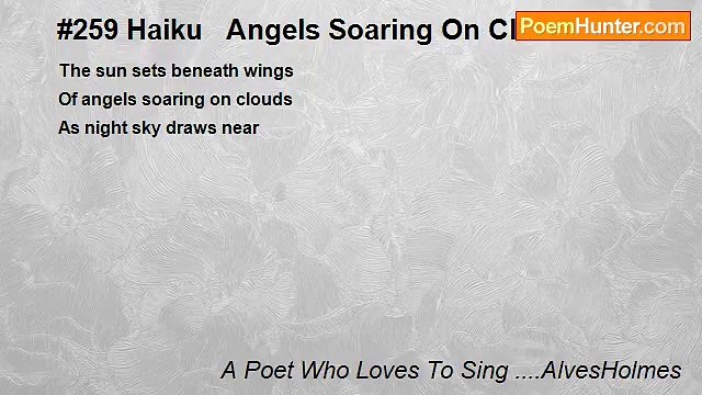 A Poet Who Loves To Sing ....AlvesHolmes - #259 Haiku Angels Soaring On Clouds