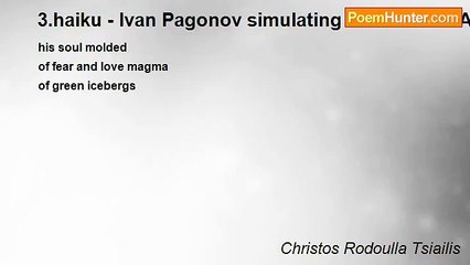 Christos Rodoulla Tsiailis - 3.haiku - Ivan Pagonov simulating human kind A’ -