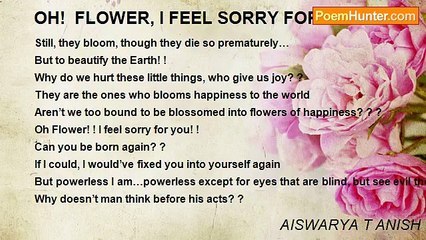 AISWARYA T ANISH - OH!  FLOWER, I FEEL SORRY FOR YOU! ! !