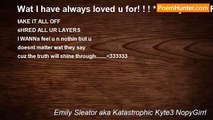 Emily Sleator aka Katastrophic Kyte3 NopyGirrl - Wat I have always loved u for! ! ! *mabey its all FaKe! ! *