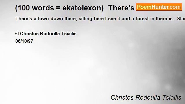 Christos Rodoulla Tsiailis - (100 words = ekatolexon) There’s a town