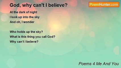 Poems 4 Me And You - God, why can't I believe?