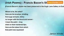 Janice Windle - (Irish Poems) : Francis Bacon's Studio