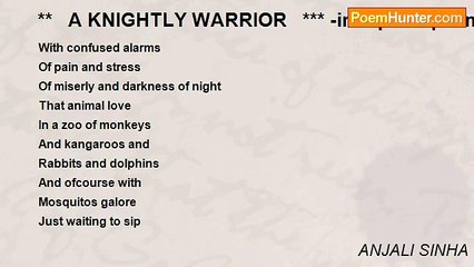 ANJALI SINHA - **   A KNIGHTLY WARRIOR   *** -in top 500 poems