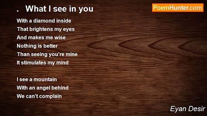 Eyan Desir - .   What I see in you
