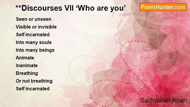 Sadiqullah Khan - **Discourses VII ‘Who are you’