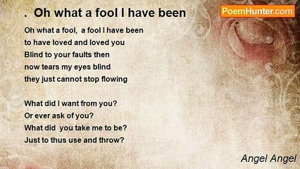 Angel Angel - .  Oh what a fool I have been