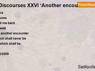 Sadiqullah Khan - **Discourses XXVI ‘Another encounter’