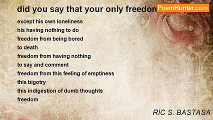 RIC S. BASTASA - did you say that your only freedom from pain is death?
