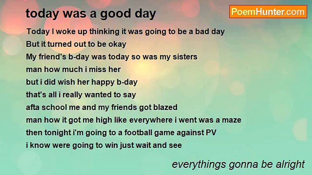 everythings gonna be alright - today was a good day