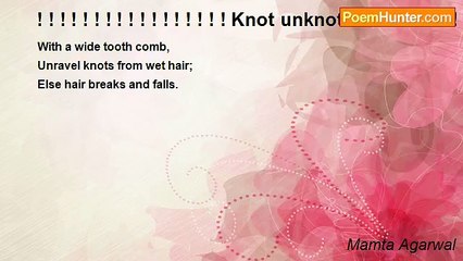 Mamta Agarwal - ! ! ! ! ! ! ! ! ! ! ! ! ! ! ! ! ! Knot unknot- Haiku! ! ! ! ! ! ! ! ! ! ! ! ! ! ! ! ! ! !