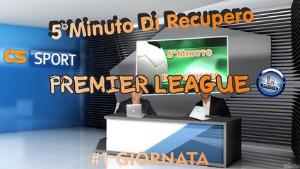 5°Minuti Di Recupero (Premier League) ----1°Giornata----