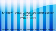 1314 B&W Turnover Ball Gooseneck Hitch Ball Ram 3500 2013 Review
