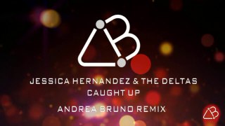 Jessica Hernandez & The Deltas-Caught Up [Andrea Bruno Remix]