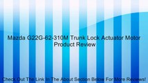 Mazda G22G-62-310M Trunk Lock Actuator Motor Review