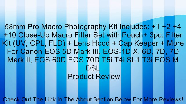 58mm Pro Macro Photography Kit Includes: +1 +2 +4 +10 Close-Up Macro Filter Set with Pouch+ 3pc. Filter Kit (UV, CPL, FLD) + Lens Hood + Cap Keeper + More For Canon EOS 5D Mark III, EOS-1D X, 6D, 7D, 7D Mark II, EOS 60D EOS 70D T5i T4i SL1 T3i EOS M DSL