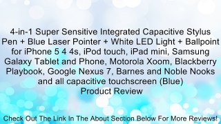 4-in-1 Super Sensitive Integrated Capacitive Stylus Pen + Blue Laser Pointer + White LED Light + Ballpoint for iPhone 5 4 4s, iPod touch, iPad mini, Samsung Galaxy Tablet and Phone, Motorola Xoom, Blackberry Playbook, Google Nexus 7, Barnes and Noble Nook