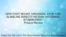 NEW FOOT MOUNT UNIVERSAL STUB FOR SLIMELINE DIRECTV HD DISH ANTENNAS STUBMNTR001 Review
