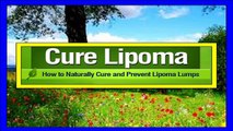 Cure Lipoma Naturally - How To Naturally Cure and Prevent Lipoma Lumps