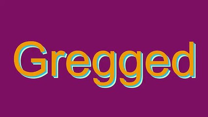 How to Pronounce Gregged