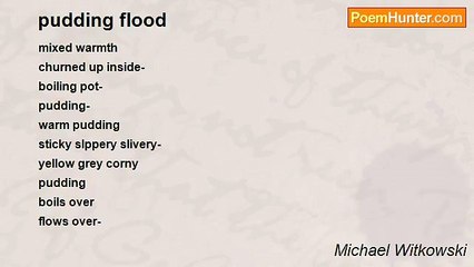 Michael Witkowski - pudding flood