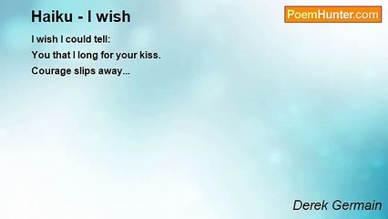 Derek Germain - Haiku - I wish
