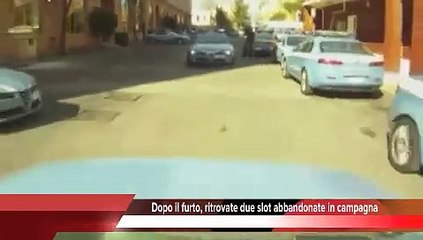 Dopo il furto, ritrovate due slot abbandonate in campagna