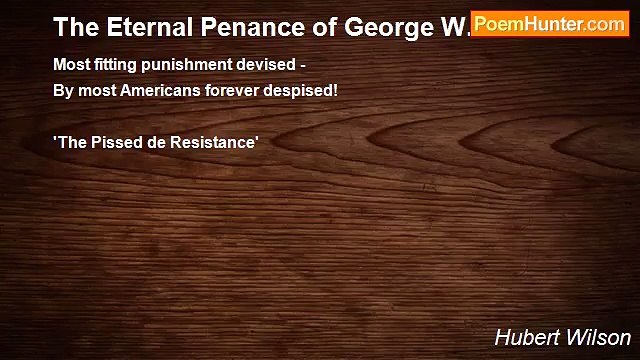 Hubert Wilson - The Eternal Penance of George W. Bush