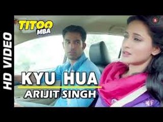 Kyu Hua Video HD Song | Titoo MBA Movie | Arijit Singh