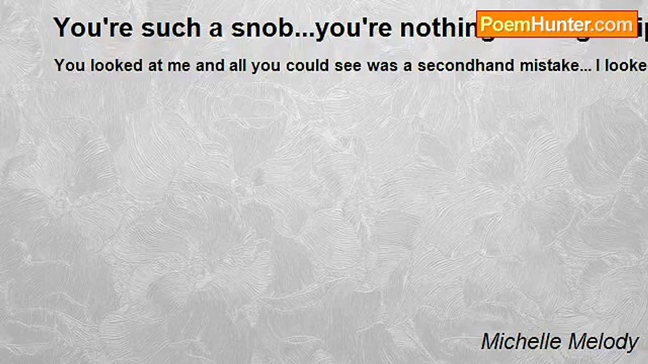 Michelle Melody - You're such a snob...you're n...