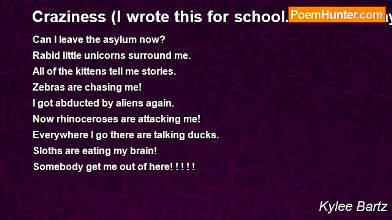 Kylee Bartz - Craziness (I wrote this for school. heehees. maybe this is why they think I need counseling.)