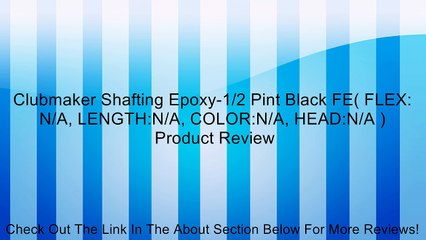 Clubmaker Shafting Epoxy-1/2 Pint Black FE( FLEX: N/A, LENGTH:N/A, COLOR:N/A, HEAD:N/A ) Review