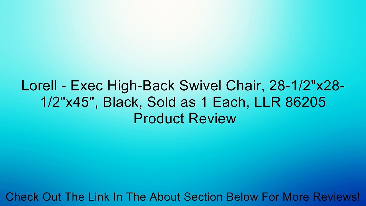 Lorell - Exec High-Back Swivel Chair, 28-1/2"x28-1/2"x45", Black, Sold as 1 Each, LLR 86205 Review