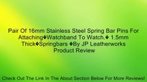 Pair Of 16mm Stainless Steel Spring Bar Pins For Attaching�Watchband To Watch.� 1.5mm Thick�Springbars �By JP Leatherworks