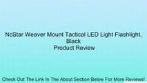 NcStar Weaver Mount Tactical LED Light Flashlight, Black Review