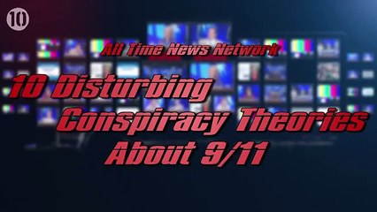 10 Disturbing Conspiracy Theories About 9/11